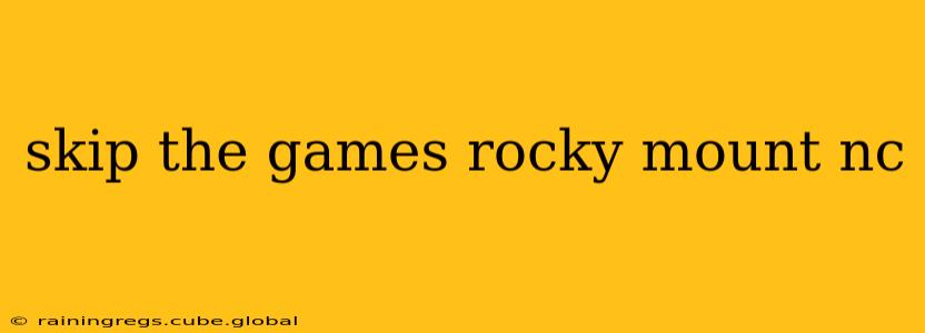skip the games rocky mount nc