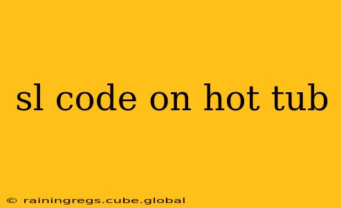 sl code on hot tub