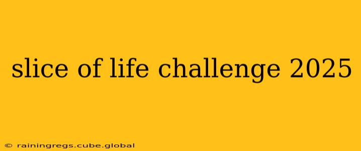 slice of life challenge 2025