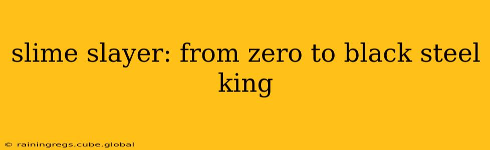 slime slayer: from zero to black steel king