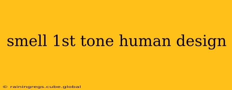 smell 1st tone human design