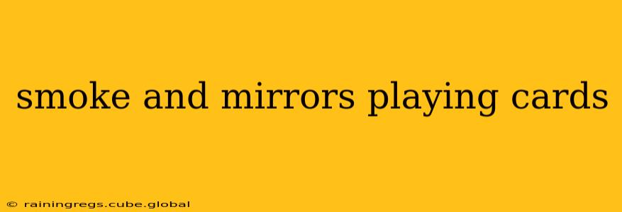 smoke and mirrors playing cards