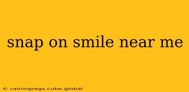 snap on smile near me