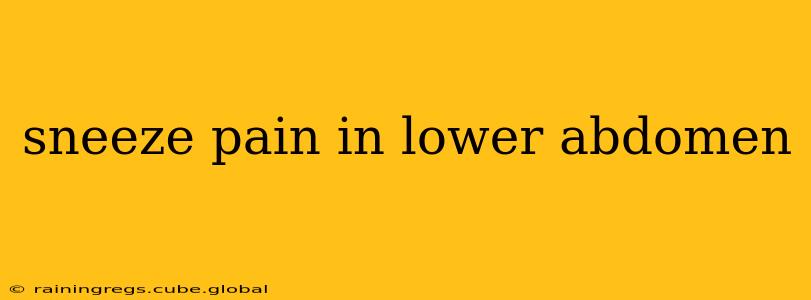 sneeze pain in lower abdomen
