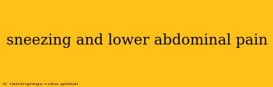 sneezing and lower abdominal pain