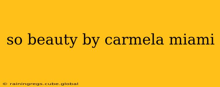 so beauty by carmela miami