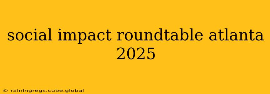 social impact roundtable atlanta 2025