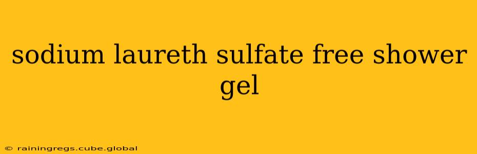 sodium laureth sulfate free shower gel