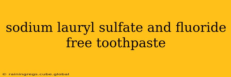 sodium lauryl sulfate and fluoride free toothpaste