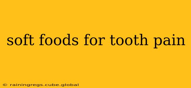 soft foods for tooth pain