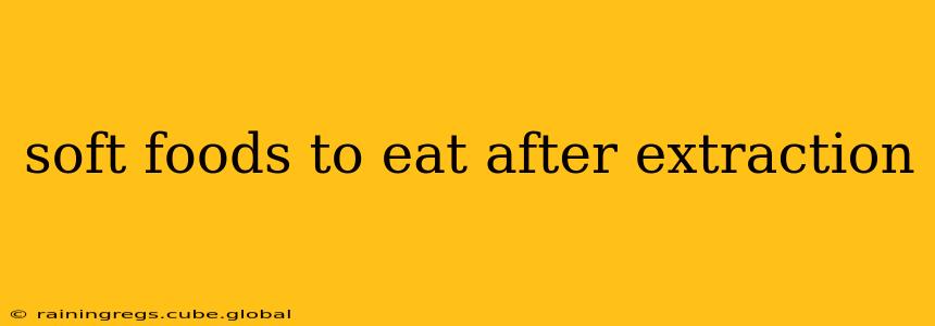 soft foods to eat after extraction