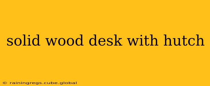 solid wood desk with hutch