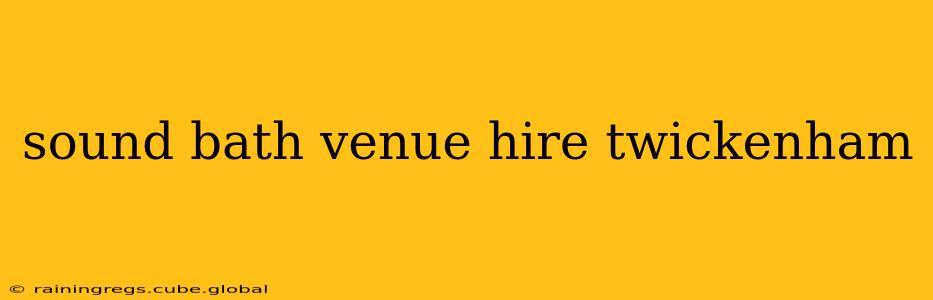 sound bath venue hire twickenham