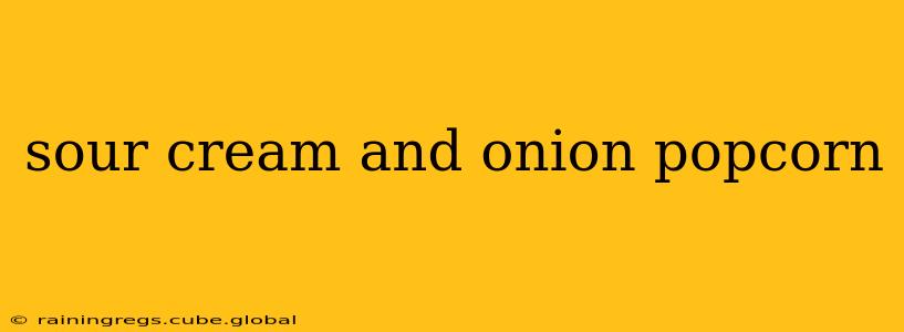 sour cream and onion popcorn