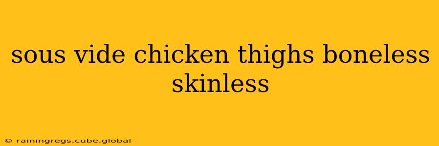 sous vide chicken thighs boneless skinless