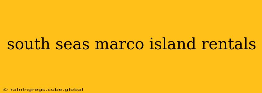 south seas marco island rentals