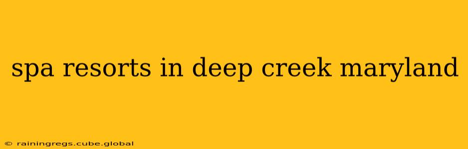 spa resorts in deep creek maryland