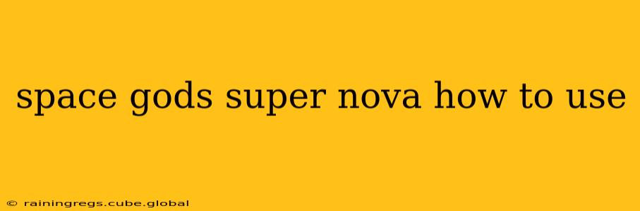 space gods super nova how to use