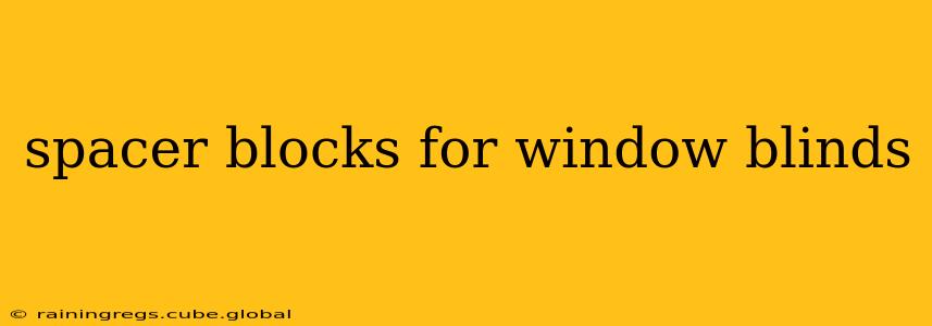 spacer blocks for window blinds