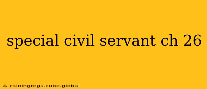 special civil servant ch 26