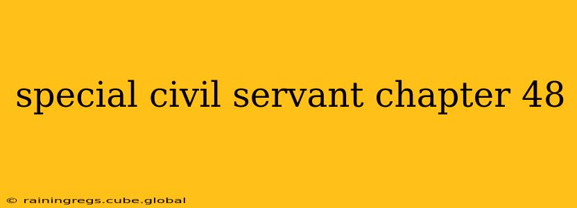 special civil servant chapter 48