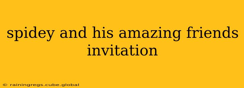 spidey and his amazing friends invitation