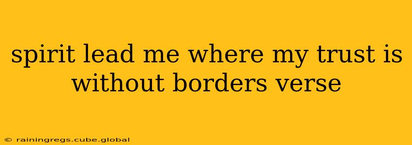 spirit lead me where my trust is without borders verse