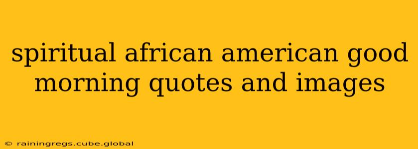 spiritual african american good morning quotes and images