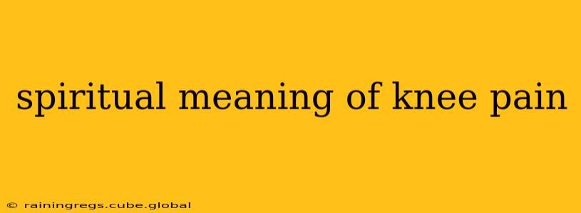 spiritual meaning of knee pain