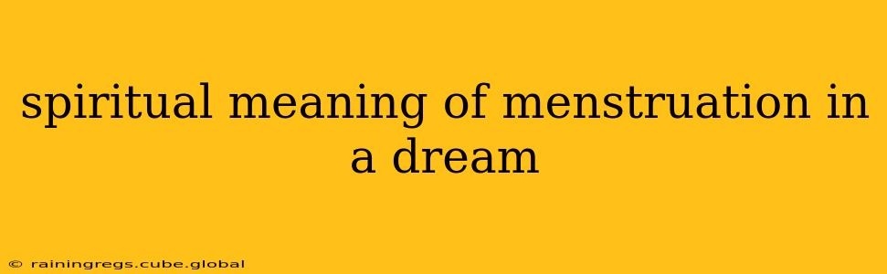 spiritual meaning of menstruation in a dream