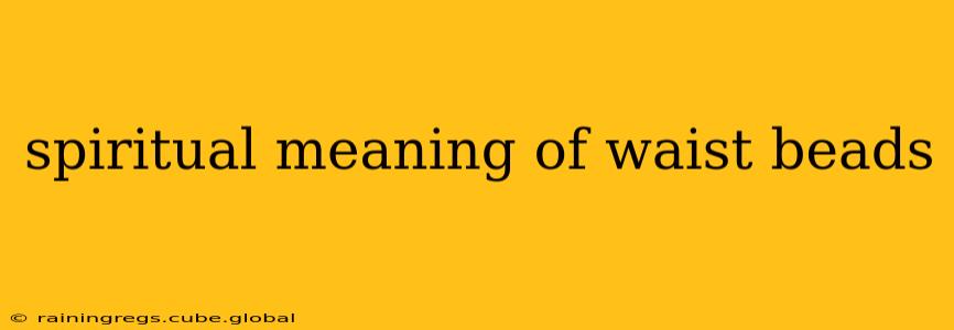 spiritual meaning of waist beads