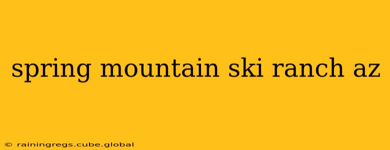spring mountain ski ranch az