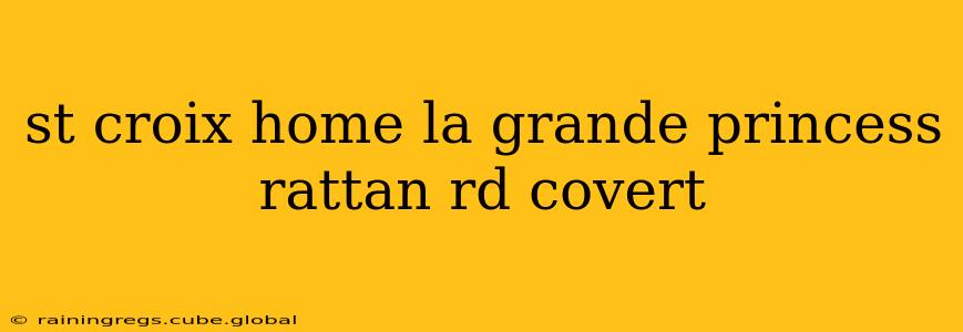 st croix home la grande princess rattan rd covert