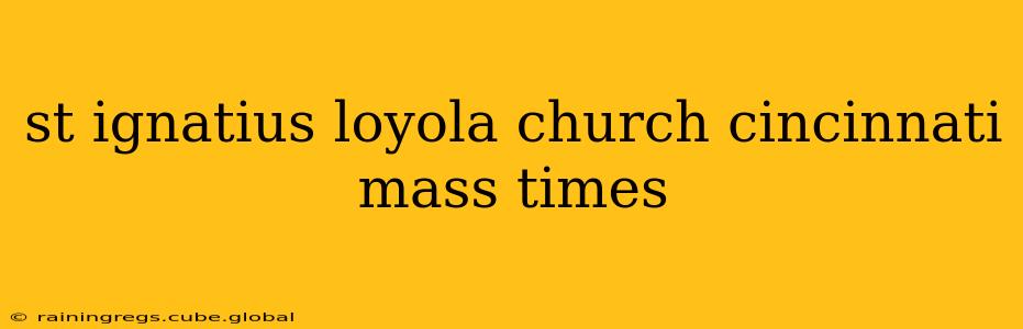 st ignatius loyola church cincinnati mass times