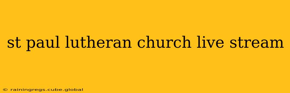 st paul lutheran church live stream