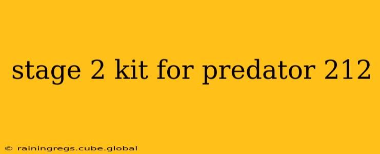 stage 2 kit for predator 212