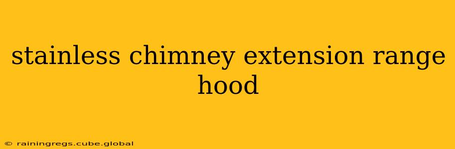 stainless chimney extension range hood
