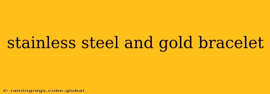 stainless steel and gold bracelet