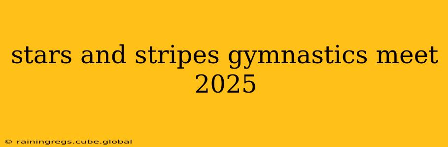 stars and stripes gymnastics meet 2025