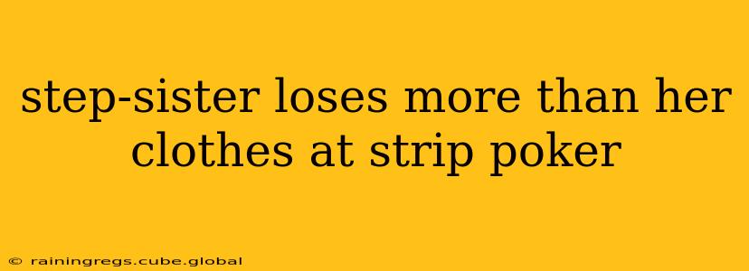 step-sister loses more than her clothes at strip poker