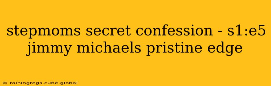 stepmoms secret confession - s1:e5 jimmy michaels pristine edge