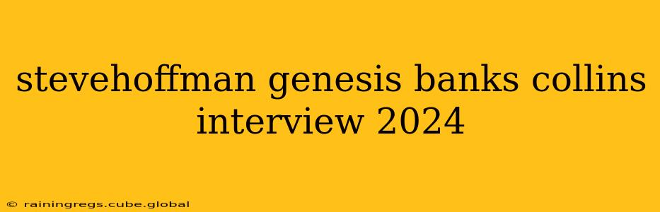 stevehoffman genesis banks collins interview 2024