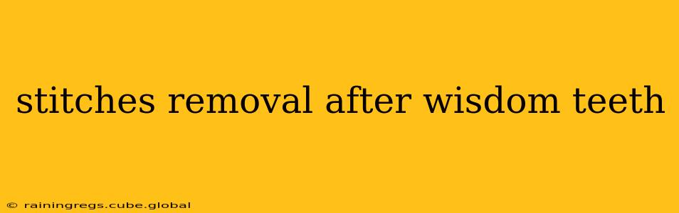 stitches removal after wisdom teeth