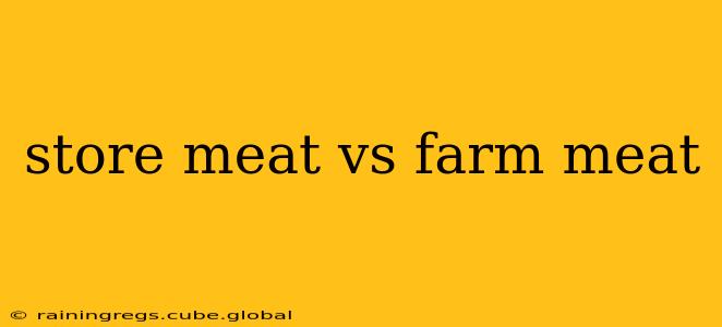 store meat vs farm meat
