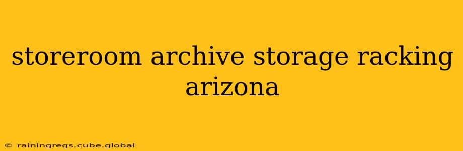storeroom archive storage racking arizona