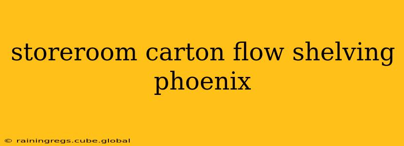 storeroom carton flow shelving phoenix