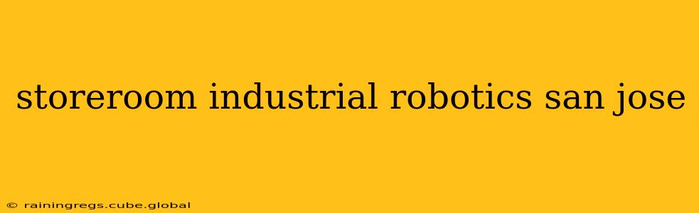 storeroom industrial robotics san jose