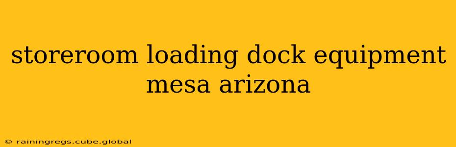 storeroom loading dock equipment mesa arizona