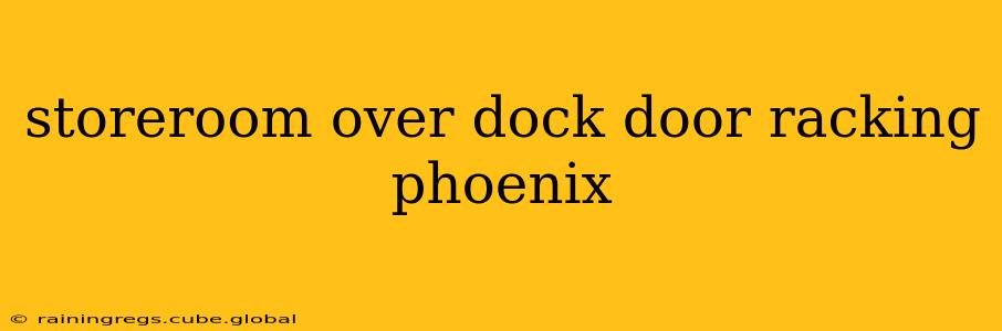 storeroom over dock door racking phoenix