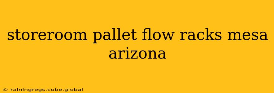 storeroom pallet flow racks mesa arizona